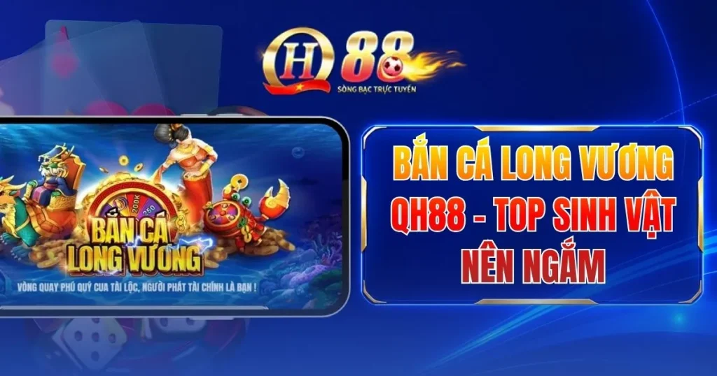 ban-ca-long-vuong-qh88-top-sinh-vat-nen-ngam