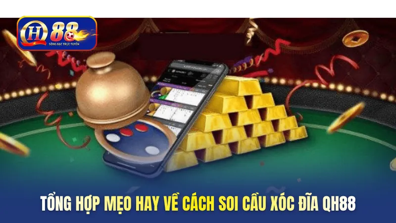 tong-hop-hay-ve-cach-soi-cau-xoc-dia-qh88